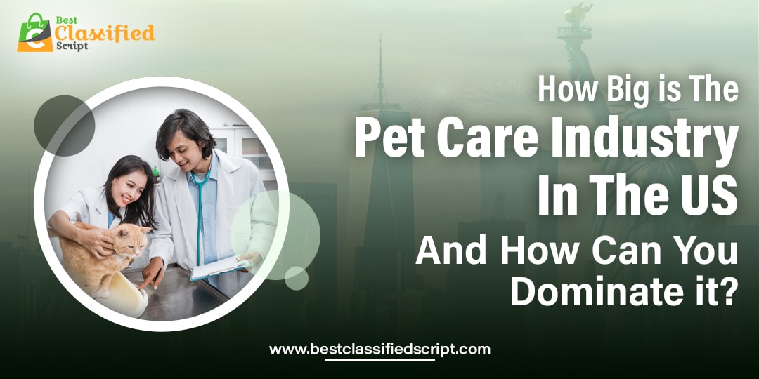 How Big is the Pet Care Industry in the US and How Can You Dominate It?