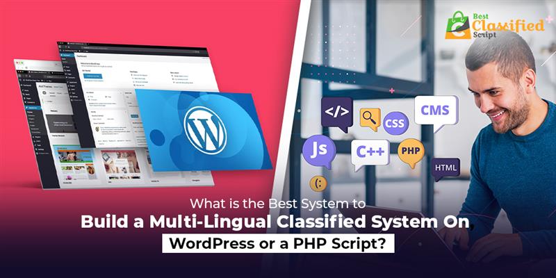 The Best System to Build a Multi-Lingual Classified System On, WordPress or a PHP Script?  