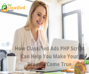 How Classified Ads PHP Script Can Help You Make Your Dreams Come True?